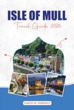 ISLE OF MULL TRAVEL GUIDE 2026: Explore Tobermory, Wildlife, Beaches, Hiking & More