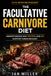 The Facultative Carnivore Diet: Understanding Why Protein and Fat Support Human Biology