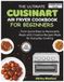 The Cuisinart The Ultimate Cuisinart Air Fryer Cookbook for Beginners: From Quick Bites to Memorable Meals with Creative Recipes Made for Everyday Cooking