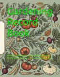 Gardening Record Book: A Backyard Homestead Journal, Vegetable Planting Tracker, Raised Bed Layout Planner, and Harvest Log