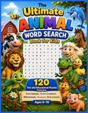 The Ultimate Animal Word Search Book for Kids: 120 Fun and Educational Puzzles Featuring Farm Animals, Ocean Creatures, Wild Animals, Dinosaurs, Birds & Insects | Ages 6–10