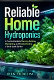 Reliable Libri GmbH Reliable Home Hydroponics: A Practical Guide to Planning, Building, Maintaining, and Troubleshooting a Small-Scale Garden