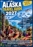 ALASKA TRAVEL GUIDE 2027