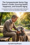 The Libri GmbH The Compassionate Senior Dog Owner's Guide