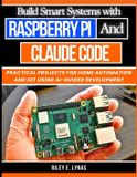 Build The Smart Developer's Toolkit- Build Smart Systems with Raspberry Pi and Claude Code