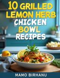 10 Grilled Lemon Herb Chicken Bowl Recipes
