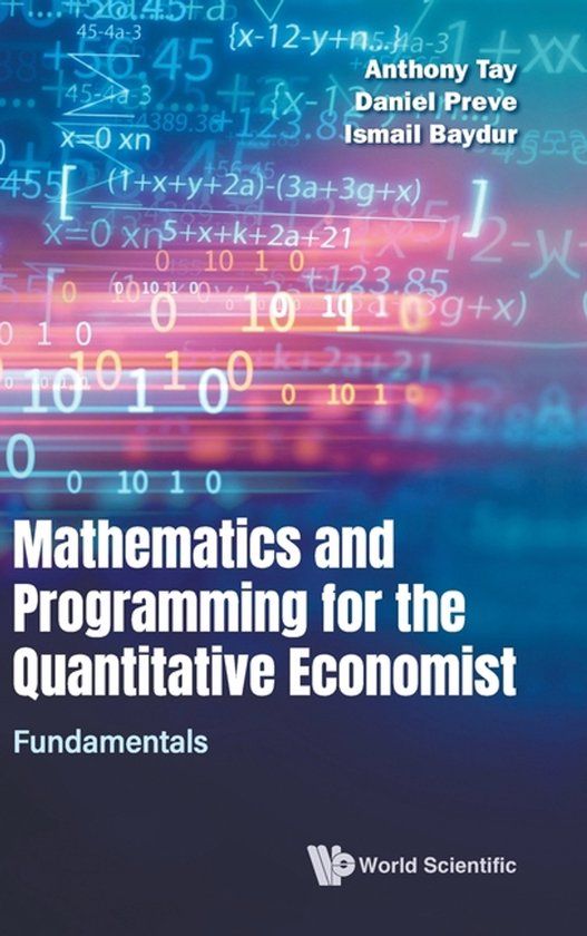 Mathematics World Scientific Publishing Co Pte Ltd Mathematics And Programming For The Quantitative Economist: Fundamentals