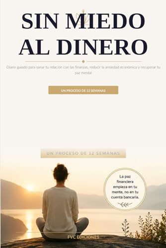 Sin Miedo al Dinero: Diario guiado para sanar tu relación con las finanzas, reducir la ansiedad económica y recuperar tu paz mental