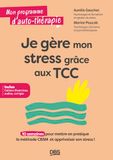 Je TCC Je gère mon stress grâce aux TCC: 10 semaines pour mettre en pratique la méthode CBSM et apprivoiser son stress !