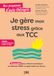 Je TCC Je gère mon stress grâce aux TCC: 10 semaines pour mettre en pratique la méthode CBSM et apprivoiser son stress !