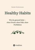 Ratgeber Healthy Habits: Wie du gesund lebst - ohne Druck, ohne Diät, ohne Perfektion