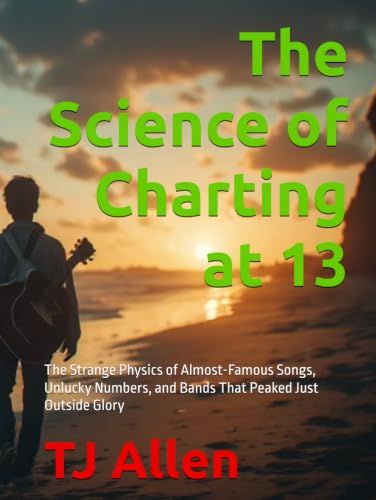 The Science of Charting at 13: The Strange Physics of Almost-Famous Songs, Unlucky Numbers, and Bands That Peaked Just Outside Glory