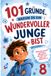 101 Gründe, warum du ein wundervoller Junge bist: Mutmachgeschichten mit positiven Affirmationen für 8-Jährige über Mut, innere Stärke und Selbstvertrauen
