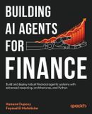 Building Packt Publishing Building AI Agents for Finance: Build and deploy robust financial agentic systems with advanced reasoning, architectures, and Python Paperback