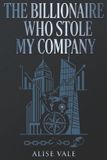 The Billionaire Redemption Club-The Billionaire Who Stole My Company