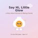 Say Lumi the Feelings Buddy- Say Hi, Little Glow