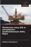Skuteczne OmniScriptum SRL Skuteczne ramy EIA w zarządzaniu środowiskowym delty Nigru
