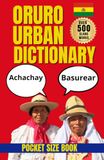 Oruro Urban Dictionary: A Guide to Bolivian Spanish, Local Slang, and Street Expressions from Oruro