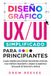 Diseño Gráfico UX/UI Simplificado para Principiantes: La guía completa para dominar herramientas esenciales, crear interfaces impactantes y mejorar la experiencia del usuario de forma fácil y efectiva