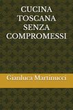 CUCINA TOSCANA SENZA COMPROMESSI