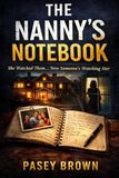 The Nanny's Notebook: A psychological thriller — the notes she kept, the family she watched, and what happens when the watcher becomes the watched