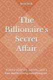 The Billionaire's Secret Affair: A story of desire, secrets, and a love worth risking everything for. - Paperback