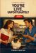 YOU'RE LIVE, UNFORTUNATELY