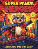 Super Panda Super Panda Heroes: Saving the Day with Color: 50 Action-Packed Superhero Red Panda Coloring Pages for Kids Ages 4-8 – Capes, Masks, Comic Style Cities, and Brave Adventures (Activity Book)