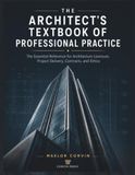 The Architect’s Textbook of Professional Practice: The Essential Reference for Architecture Licensure, Project Delivery, Contracts, and Ethics