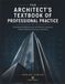 The Architect’s Textbook of Professional Practice: The Essential Reference for Architecture Licensure, Project Delivery, Contracts, and Ethics