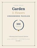 Garden & Flowers Crossword Puzzles: 100 Blooming Large Print Puzzles for Adults & Seniors: Extra-Large Grids, Garden-Themed Clues & a Full Answer Key (Volume 1)