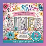 Color My Name: AIMEE: 75 Unique Designs Featuring Your Name