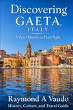 Discovering Gaeta, Italy: A Pearl Hidden in Plain Sight