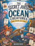THE SECRET JOBS OF OCEAN CREATURES FOR TWEENS AND TEENS