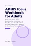 ADHD Focus Workbook for Adults: Pomodoro Timers, Body Doubling, Task Breakdown and Time Blindness Tools That Work With Your Brain, Plus 12 Weeks of Undated Focus Planning Pages