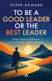 To Aniara Books To Be a Good Leader or the Best Leader - 8 Steps to help you find the key to your own heart - and your colleagues'