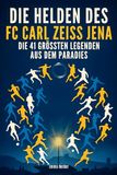 Die FC Carl Zeiss Jena Die Helden des FC Carl Zeiss Jena