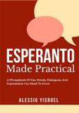 Esperanto Made Practical: A Phrasebook of Key Words, Dialogues, and Expressions You Need to Know