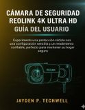 CÁMARA Reolink Cámara de Seguridad 4K Ultra HD Guía del Usuario