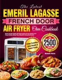 The Emeril Lagasse The Latest Emeril Lagasse French Door Air Fryer Oven Cookbook
