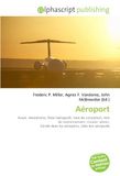 Aéroport: Avion, Aérodrome, Piste (aéroport), Voie de circulation, Aire de stationnement, Couloir aérien, Sûreté dans les aéroports, Liste des aéroports