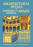 Architectural Details of Northern and Central Spain: One Hundred and Four Measured Drawings Fifty Five Photographs