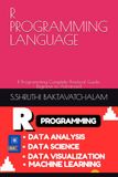 R PROGRAMMING LANGUAGE: R Programming Complete Practical Guide: Beginner to Advanced