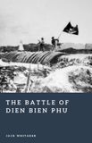 The Independently Published Forgotten Battles-The Battle of Dien Bien Phu Paperback