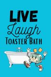 Live, Laugh, Toaster Bath: Funny notebook