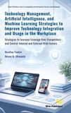 Technology River Publishers Technology Management, Artificial Intelligence, and Machine Learning Strategies to Improve Technology Integration and Usage in the Workplace Hardcover