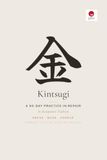Kintsugi A 90 Day Practice in Repair: A Guided Japanese Journal for Healing, Resilience, and Self-Acceptance