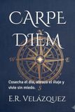 CARPE DIEM: Cosecha el día, abraza el viaje y vivie sin miedo.