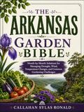 THE ARKANSAS GARDEN BIBLE: Month-by-Month Solutions for Managing Drought, Wind, Temperature Changes, and Common Gardening Challenges