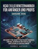 Kicad (10.0.0) Benutzerhandbuch Für Anfänger Und Profis (Ausgabe 2026)